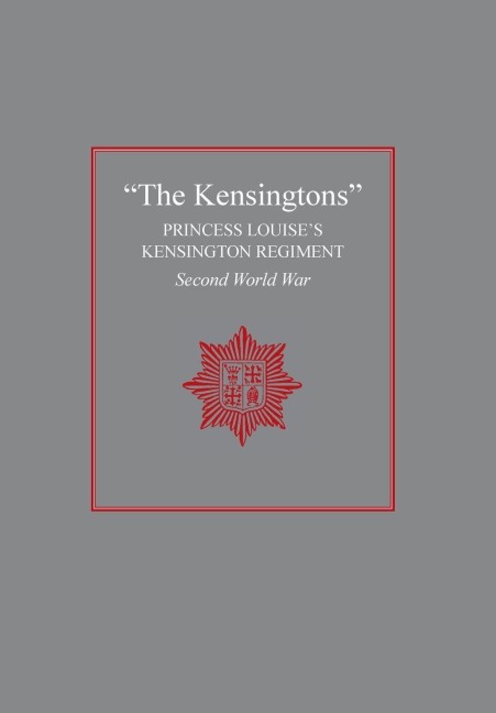 The Kensingtons: Princess Louises Kensington Regiment Second World War