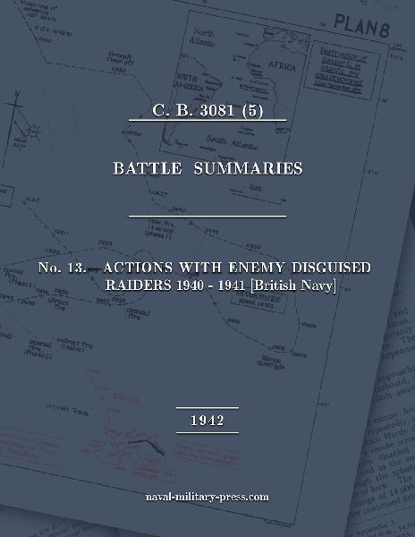 NAVAL STAFF HISTORY SECOND WORLD WAR BATTLE SUMMARIES No. 13 Actions with Enemy Disguised Raiders 1940-1941 [British Navy]