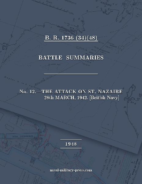 NAVAL STAFF HISTORY SECOND WORLD WAR BATTLE SUMMARIES No. 12 The Attack on St. Nazaire 28th March, 1942 [British Navy]