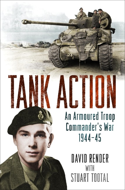 Tank Action: An Armoured Troop Commander's War 1944-45