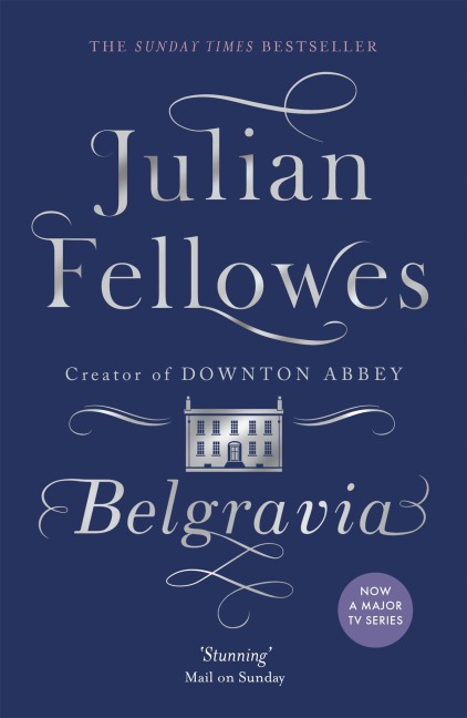 Julian Fellowes's Belgravia: A tale of secrets and scandal set in 1840s London from the creator of DOWNTON ABBEY