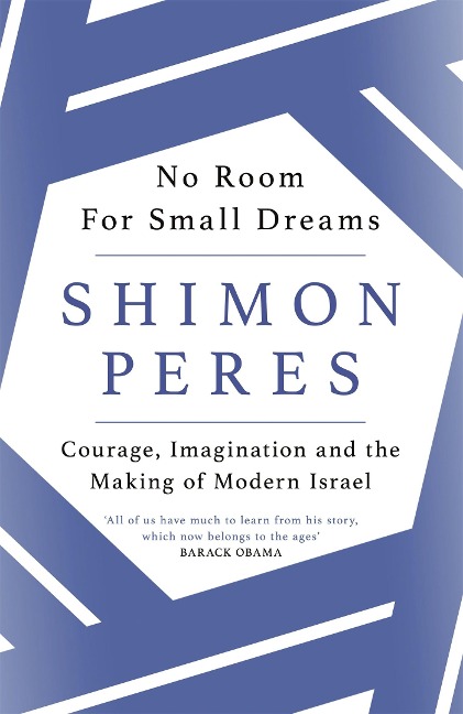 No Room for Small Dreams: Courage, Imagination and the Making of Modern Israel
