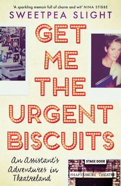 Get Me the Urgent Biscuits: An Assistants Adventures in Theatreland