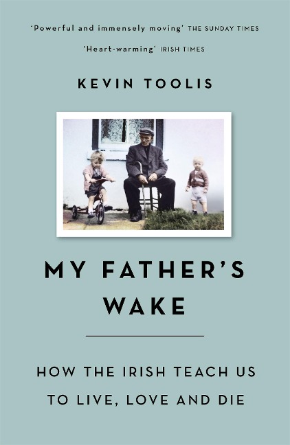 My Fathers Wake: How the Irish Teach Us to Live, Love and Die