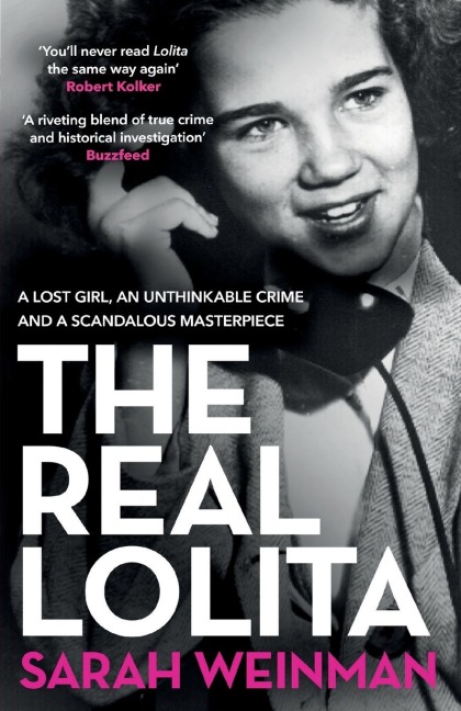 The Real Lolita: A Lost Girl, An Unthinkable Crime and A Scandalous Masterpiece