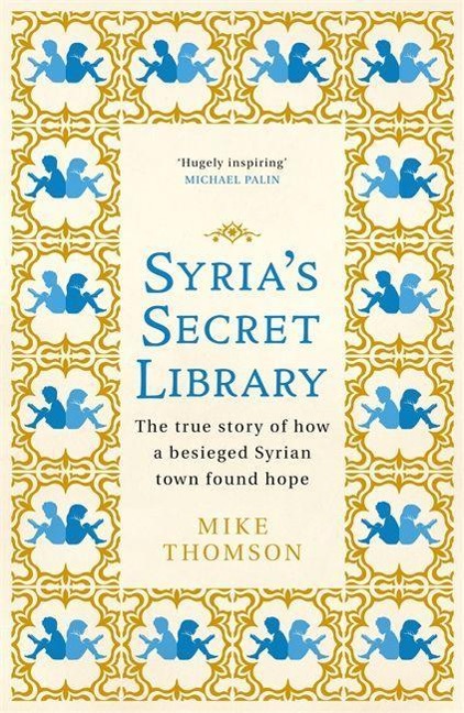 Syrias Secret Library: The true story of how a besieged Syrian town found hope