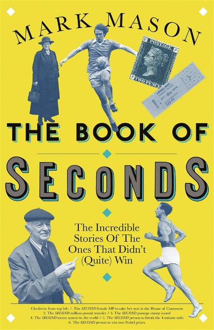 The Book of Seconds: The Incredible Stories of the Ones That Didnt (Quite) Win