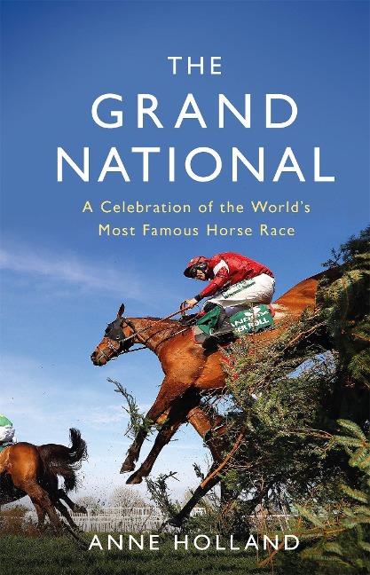 The Grand National: A Celebration of the Worlds Most Famous Horse Race