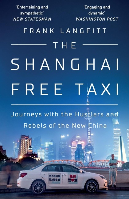 The Shanghai Free Taxi: Journeys with the Hustlers and Rebels of the New China
