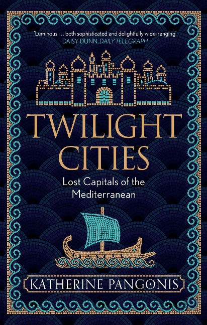 Twilight Cities: Lost Capitals of the Mediterranean
