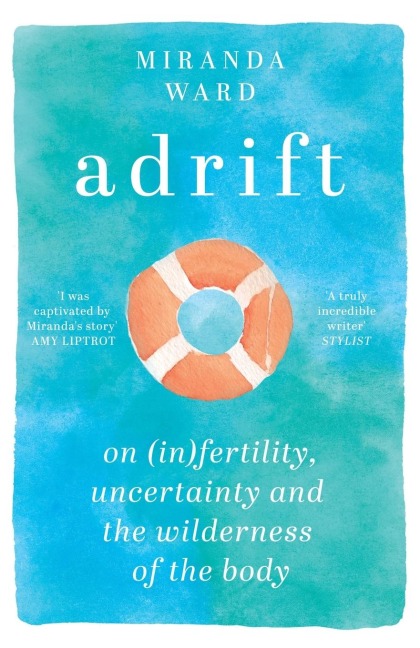 Adrift: On Fertility, Uncertainty and the Wilderness of the Body