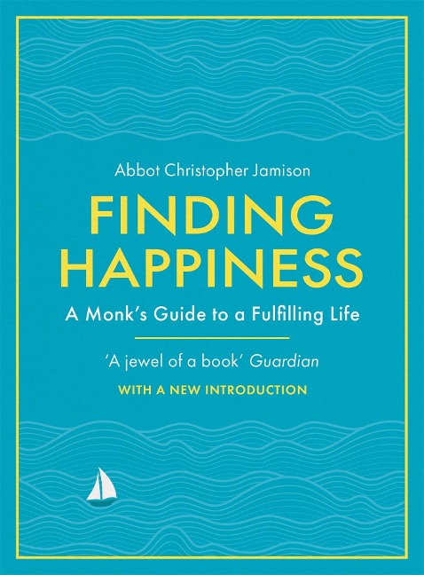 Finding Happiness: A monks guide to life from the host of hit BBC series, The Monastery