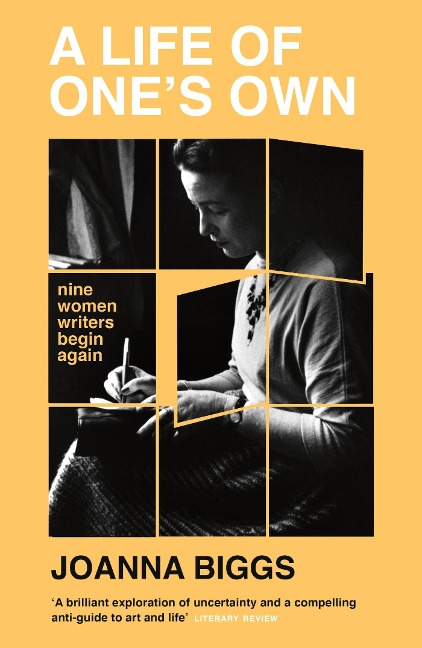A Life of Ones Own: Nine Women Writers Begin Again