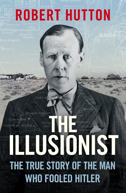 The Illusionist: The True Story of the Man Who Fooled Hitler
