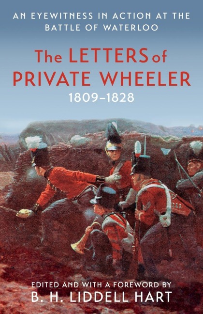 The Letters of Private Wheeler: An eyewitness in action at the Battle of Waterloo