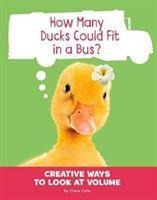 How Many Ducks Could Fit in a Bus?: Creative Ways to Look at Volume