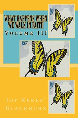 What Happens When We Walk In Faith Volume III