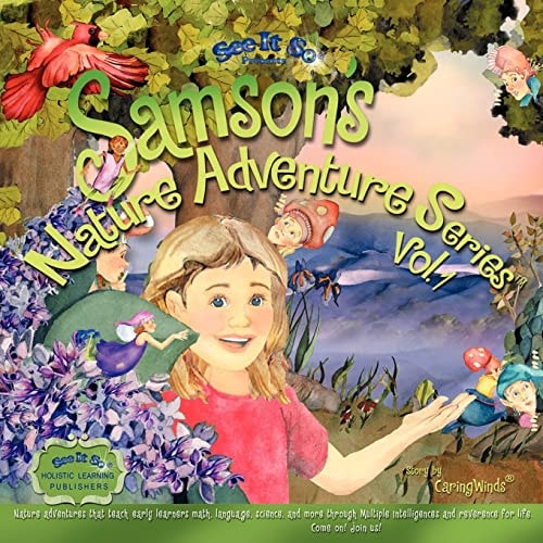 Samson's Nature Adventure Series Vol.1 Nature Adventures that Teach Early Learners Math, Language, Science and More Through Multiple Intelligences and Reverence for Life. Come On! Join Us!