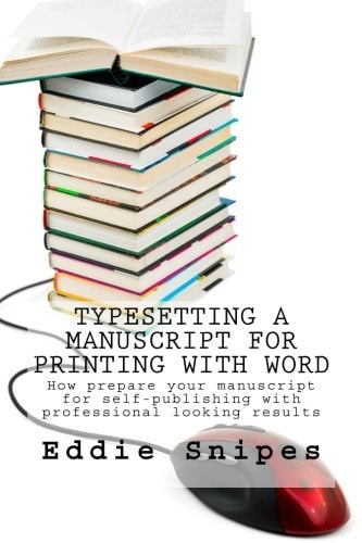 Typesetting a Manuscript for Printing with Word How Prepare Your Manuscript for Self-Publishing with Professional Looking Results