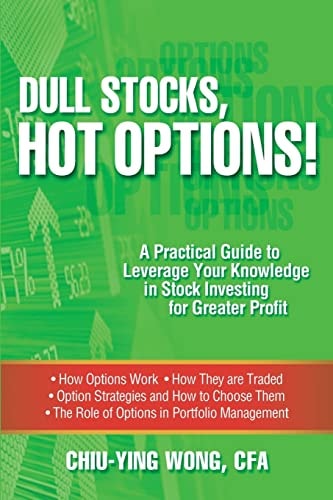 Dull Stocks, Hot Options! A Practical Guide to Leverage Your Knowledge in Stock Investing for Greater Profit