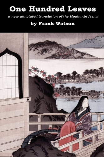 One Hundred Leaves [color Edition] A New Annotated Translation of the Hyakunin Isshu