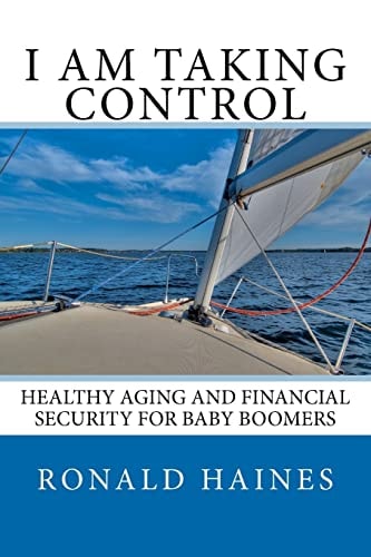 I Am Taking Control Healthy Aging and Financial Security for Baby Boomers