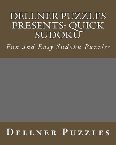 Dellner Puzzles Presents: Quick Sudoku Fun and Easy Sudoku Puzzles