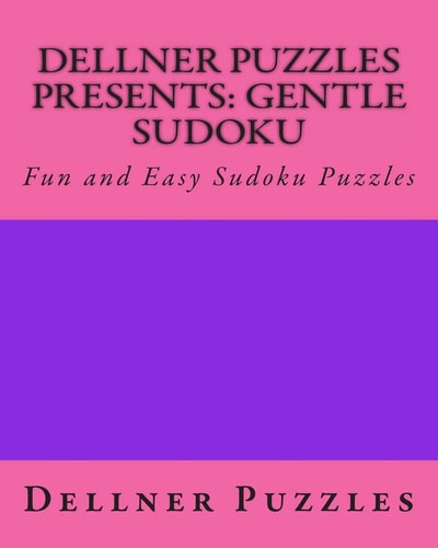 Dellner Puzzles Presents: Gentle Sudoku Fun and Easy Sudoku Puzzles