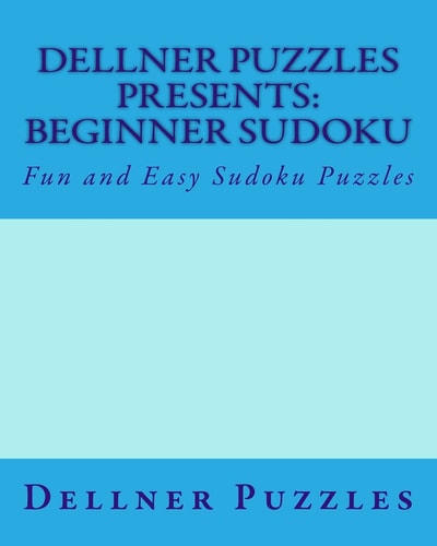 Dellner Puzzles Presents: Beginner Sudoku Fun and Easy Sudoku Puzzles