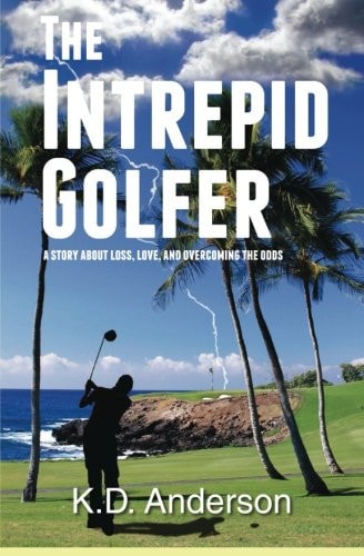The Intrepid Golfer A Story about Loss, Love, and Overcoming the Odds