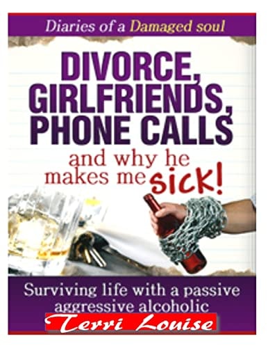 Divorce, Girlfriends, Phone Calls, And Why He Makes Me Sick! Diaries of a Damaged Soul