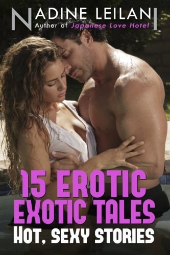 15 Erotic Exotic Tales Stories of Romance, Love, Lust, and Sexy Encounters Around the World