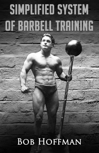 Bob Hoffman's Simplified System of Barbell Training (Original Version, Restored)