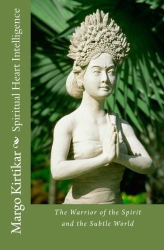Spiritual Heart Intelligence The Warrior of the Spirit and the Subtle World