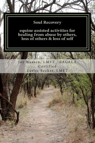 Soul Recovery Equine Assisted Activities for Healing from Abuse by Others, Loss of Others and Loss of Self