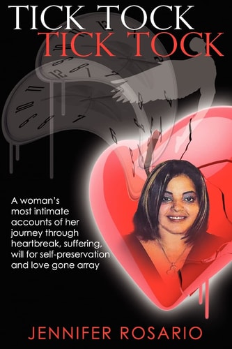 Tick Tock- Tick Tock A Woman's Most Intimate Accounts of Her Journey Through Heartbreak, Suffering, Will for Self-Preservation and Love Gone Array