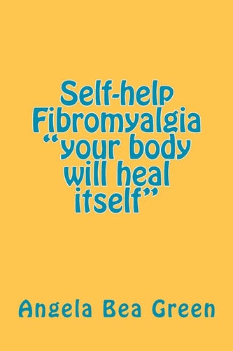 Self-Help Fibromyalgia Your Body Will Heal Itself