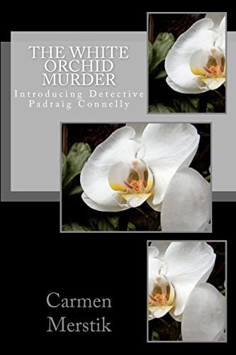 The White Orchid Murder Introducing Detective Padraig Connelly.