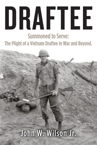 Draftee Summoned to Serve : the Plight of a Vietnam Draftee in War and Beyond