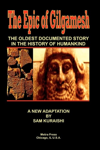 The Epic of Gilgamesh The Oldest Documented Story in the History of Humankind