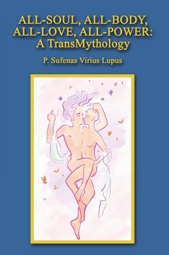 All-Soul, All-Body, All-Love, All-Power A TransMythology