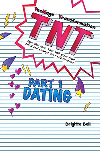 TNT Teenage Transformation: Explosive Ideas That Will Blow Your Mind And Change Your Life Forever!