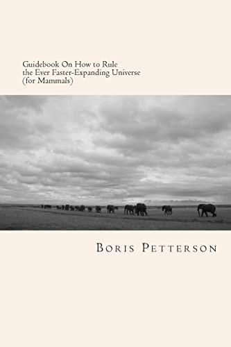 Guidebook On How to Rule the Ever Faster-Expanding Universe (for Mammals)