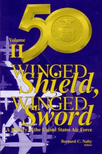 Winged Shield, Winged Sword A History of the United States Air Force: Volume II: 1950-1997