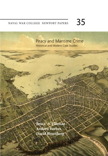 Piracy and Maritime Crime: Historical and Modern Case Studies Naval War College Press Newport Papers, Number 35