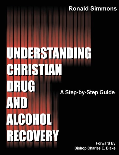 Understanding Christian Drug and Alcohol Recovery A Step by Step Guide That Uses the Word of God As a Foundation, and Proven Recovery Tool That Have Help Countless Individuals Find Freedom. the 12 Steps, the Disease of Addiction, and Relapse Are Just a Fe