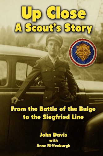 Up Close - A Scout's Story From the Battle of the Bulge to the Siegfried Line