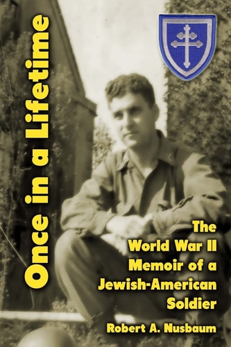 Once in a Lifetime The World War II Memoir of a Jewish-American Soldier
