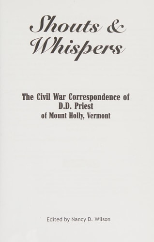 Shouts & Whispers The Civil War Correspondence of D.D. Priest of Mount Holly, Vermont