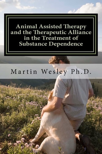 Animal Assisted Therapy and the Therapeutic Alliance in the Treatment of Substance Dependence Using Animal Assisted Therapy with Drug Abuse Treatment Groups
